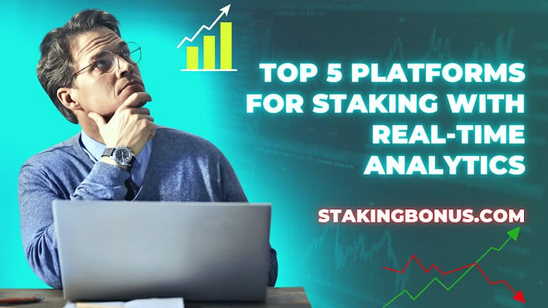 Top 5 Platforms for Staking with Real-Time Analytics: How Does StakingBonus Perform?